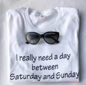 Chiar am Nevoie de O Zi Între zilele de sâmbătă și duminică Femei tricou de Bumbac Casual Tricou Amuzant Pentru Doamna Whtie Top Tee Hipster ZT203-155
