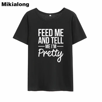 Mikialong hrănește-Mă și Spune-Mi că sunt Destul de Amuzant Tricou Femei 2018Summer Maneca Scurta din Bumbac Tricou Femme Casual Tumblr Tricou