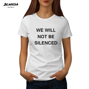 BLWHSA NU VOM FI reduși la tăcere Imprimat Sloganul T-Shirt pentru Femei de Moda de Bumbac, O-neck T Camasa Maneca Scurta de Vara de sex Feminin Tee Top