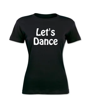 Hai să Dansăm Rece pentru Femei T-Shirt Black Graphic Tee S-XL 2017 Vara Print Amuzant de sex Feminin Camasi Slim Crazy Femei Tricou