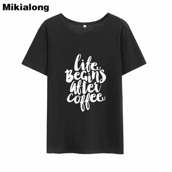 Mikialong Viața Începe După Cafea Harajuku Femei Tricou 2018 Maneci Scurte O-neck Bumbac Camiseta Feminina Casual T Cămașă Femei