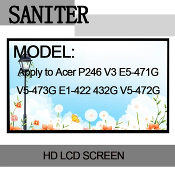SANITER se Aplică Acer P246 V3 E5-471G V5-473G E1-422 432G V5-472G Laptop Ecran LCD