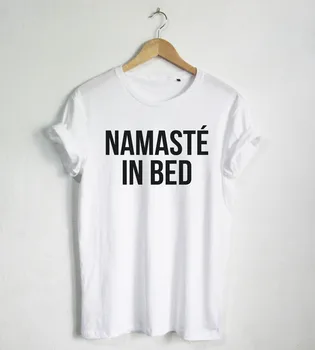 Namaste în Pat tricou Citat Amuzant T-shirt cămașă de Moda Hipster Unisex T-Shirt Mai multe Dimensiuni și Culori-A663