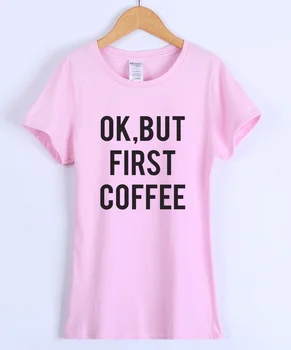 T-shirt Pentru Femei Scrisori de Imprimare OK, DAR PRIMA CAFEA Casual Amuzant 2018 Cămașă de Vară de Sus de Îmbrăcăminte de Brand Kawaii Femeie T-shirt