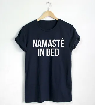 Namaste în Pat tricou Citat Amuzant T-shirt cămașă de Moda Hipster Unisex T-Shirt Mai multe Dimensiuni și Culori-A663