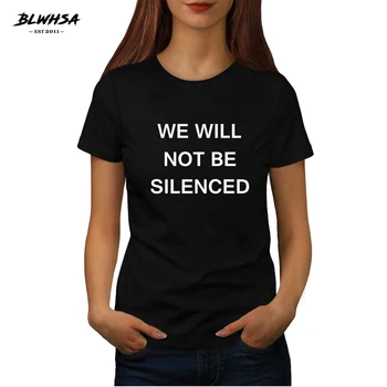 BLWHSA NU VOM FI reduși la tăcere Imprimat Sloganul T-Shirt pentru Femei de Moda de Bumbac, O-neck T Camasa Maneca Scurta de Vara de sex Feminin Tee Top
